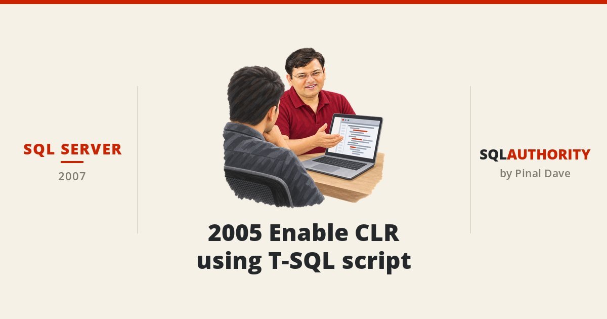 SQL SERVER - 2005 Enable CLR using T-SQL script