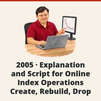 SQL SERVER - 2005 - Explanation and Script for Online Index Operations - Create, Rebuild, Drop