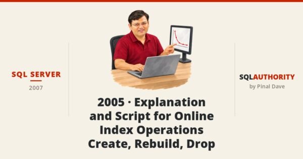 SQL SERVER - 2005 - Explanation and Script for Online Index Operations - Create, Rebuild, Drop
