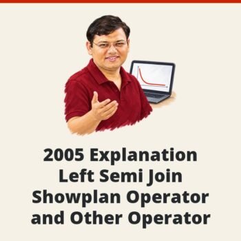 SQL SERVER - 2005 Explanation Left Semi Join Showplan Operator and Other Operator