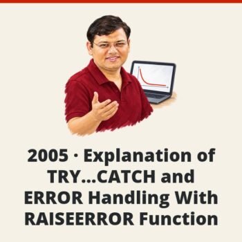 SQL SERVER - 2005 - Explanation of TRY…CATCH and ERROR Handling With RAISEERROR Function