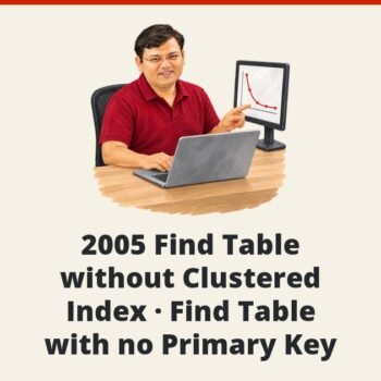 SQL SERVER - 2005 Find Table without Clustered Index - Find Table with no Primary Key