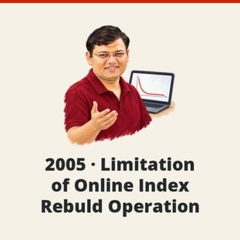 SQL SERVER - 2005 - Limitation of Online Index Rebuld Operation