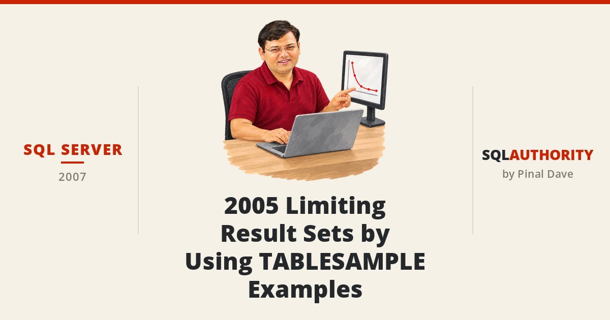 SQL SERVER - 2005 Limiting Result Sets by Using TABLESAMPLE - Examples