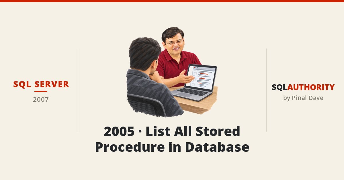 SQL SERVER - 2005 - List All Stored Procedure in Database