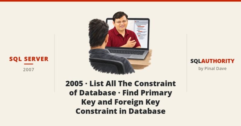 SQL SERVER - 2005 - List All The Constraint of Database - Find Primary Key and Foreign Key Constraint in Database