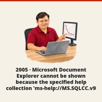 SQL SERVER - 2005 - Microsoft Document Explorer cannot be shown because the specified help collection 'ms-help://MS.SQLCC.v9