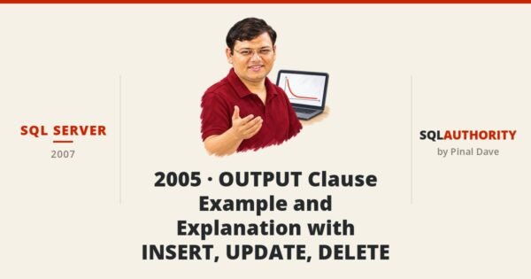 SQL SERVER - 2005 - OUTPUT Clause Example and Explanation with INSERT, UPDATE, DELETE