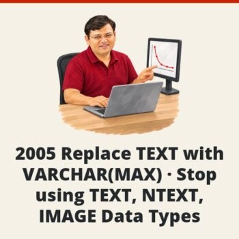 SQL SERVER - 2005 Replace TEXT with VARCHAR(MAX) - Stop using TEXT, NTEXT, IMAGE Data Types