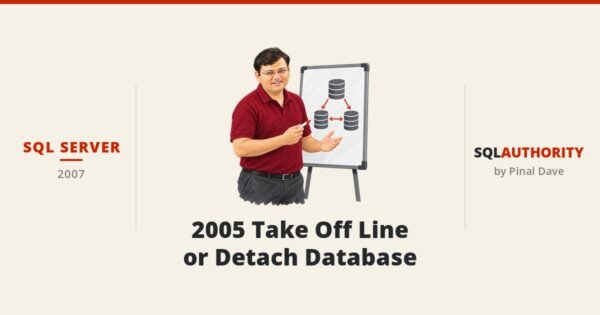SQL SERVER - 2005 Take Off Line or Detach Database