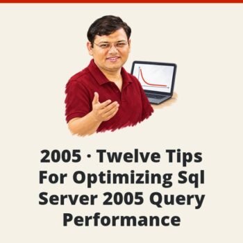 SQL SERVER - 2005 - Twelve Tips For Optimizing Sql Server 2005 Query Performance