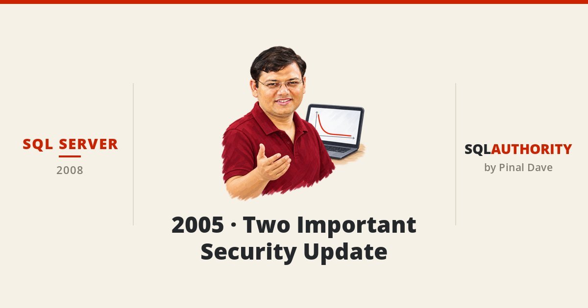 SQL SERVER - 2005 - Two Important Security Update