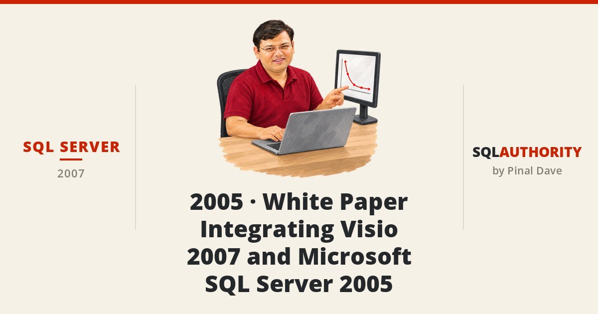 SQL SERVER - 2005 - White Paper - Integrating Visio 2007 and Microsoft SQL Server 2005