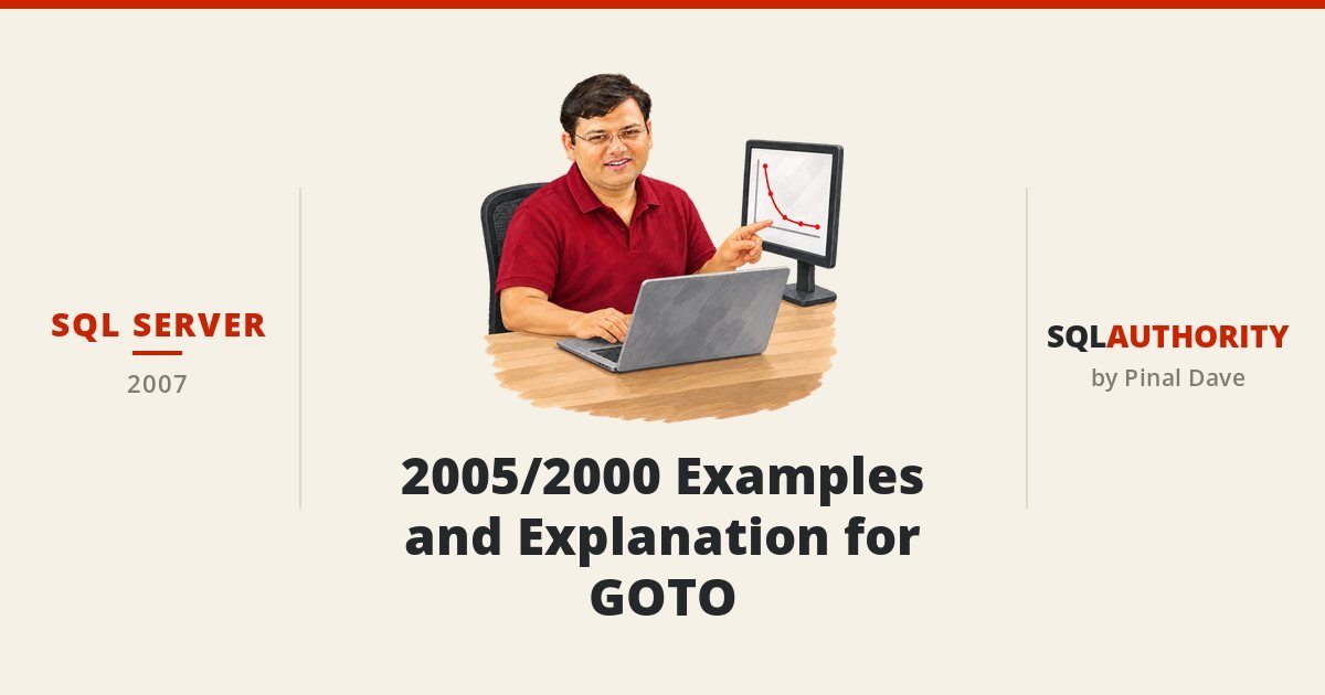 SQL SERVER - 2005/2000 Examples and Explanation for GOTO