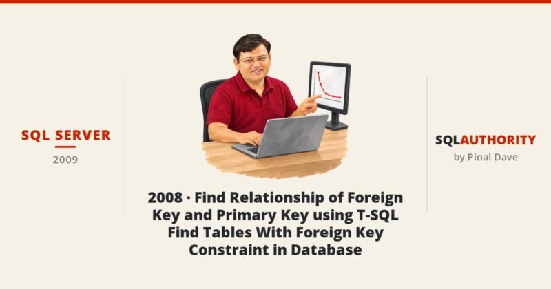 SQL SERVER - 2008 - Find Relationship of Foreign Key and Primary Key using T-SQL - Find Tables With Foreign Key Constraint in Database