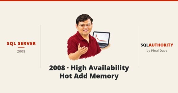 SQL SERVER - 2008 - High Availability - Hot Add Memory