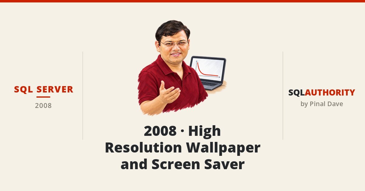 SQL SERVER - 2008 - High Resolution Wallpaper and Screen Saver