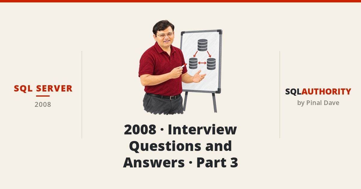 SQL SERVER - 2008 - Interview Questions and Answers - Part 3