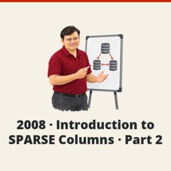 SQL SERVER - 2008 - Introduction to SPARSE Columns - Part 2