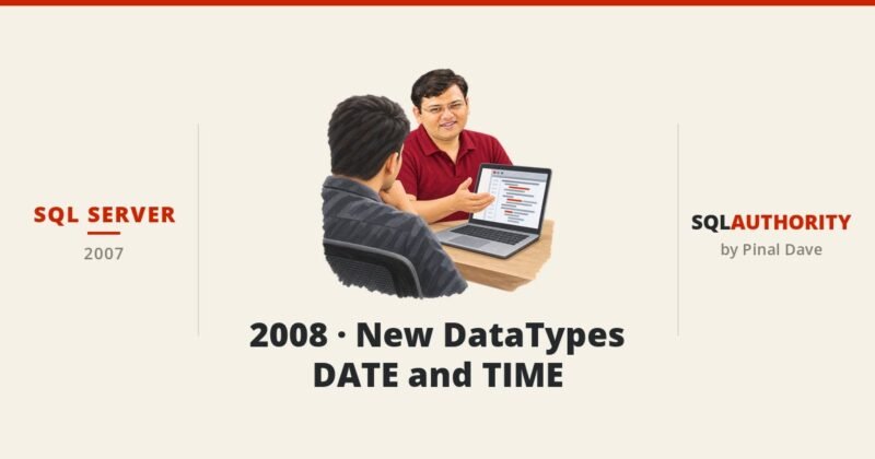 SQL SERVER - 2008 - New DataTypes DATE and TIME