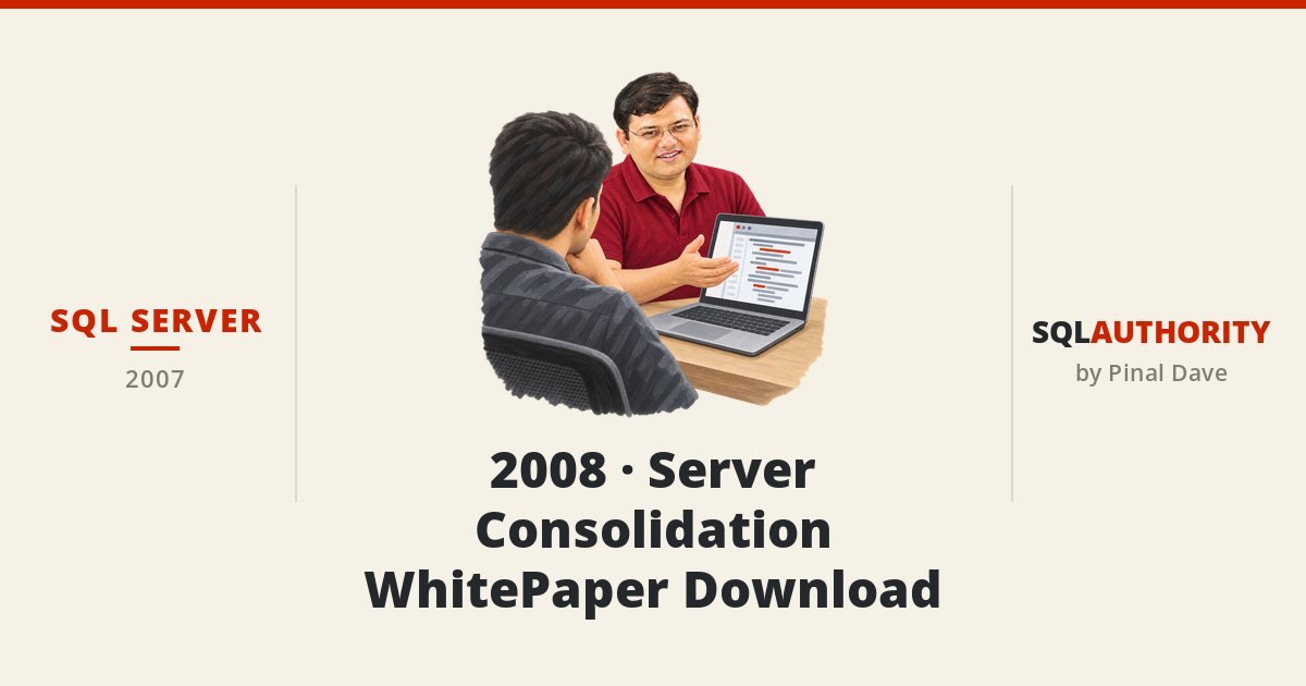 SQL SERVER - 2008 - Server Consolidation WhitePaper Download