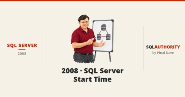 SQL SERVER - 2008 - SQL Server Start Time
