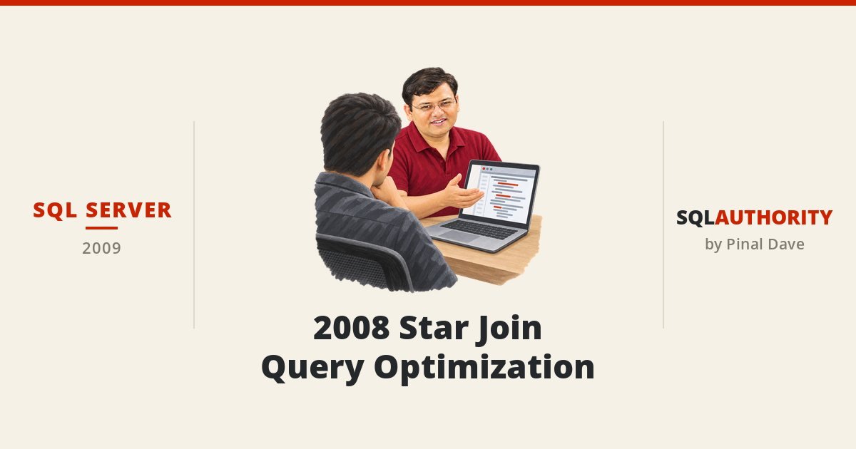 SQL SERVER - 2008 Star Join Query Optimization