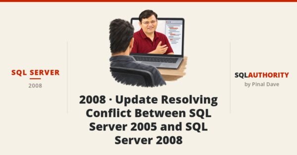 SQL SERVER - 2008 - Update Resolving Conflict Between SQL Server 2005 and SQL Server 2008