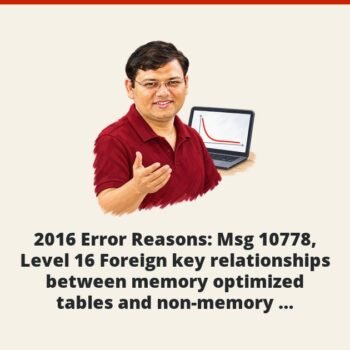 SQL SERVER - 2016 Error Reasons: Msg 10778, Level 16 Foreign key relationships between memory optimized tables and non-memory optimized tables are not supported