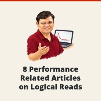 SQL SERVER - 8 Performance Related Articles on Logical Reads