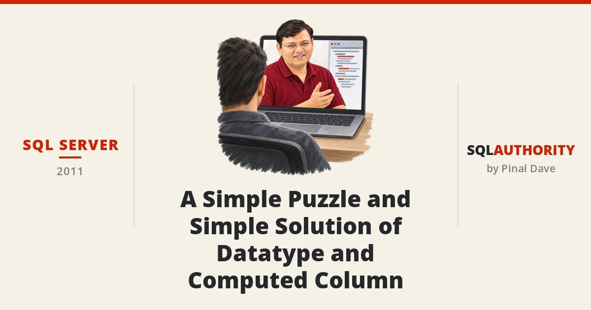 SQL SERVER - A Simple Puzzle and Simple Solution of Datatype and Computed Column