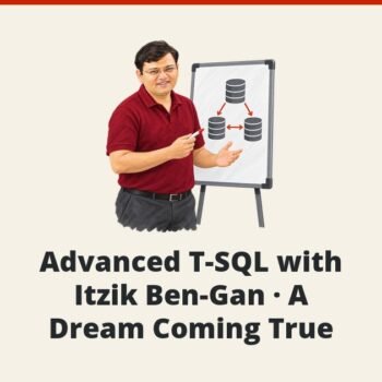 SQL SERVER - Advanced T-SQL with Itzik Ben-Gan - A Dream Coming True