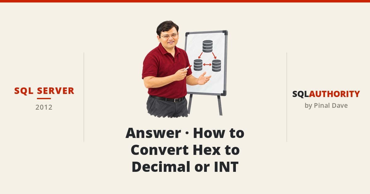 SQL SERVER - Answer - How to Convert Hex to Decimal or INT