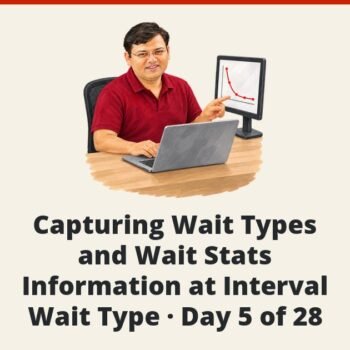 SQL SERVER - Capturing Wait Types and Wait Stats Information at Interval - Wait Type - Day 5 of 28