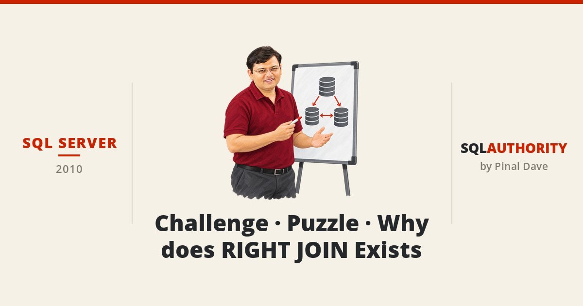 SQL SERVER - Challenge - Puzzle - Why does RIGHT JOIN Exists
