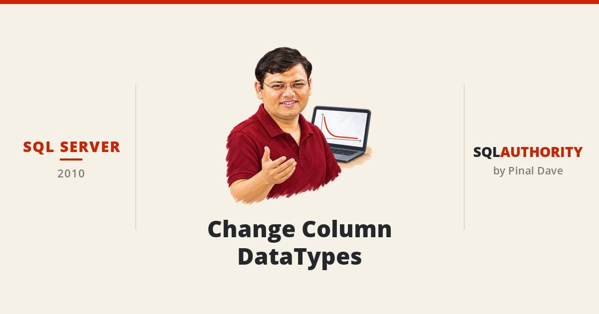 SQL SERVER - Change Column DataTypes