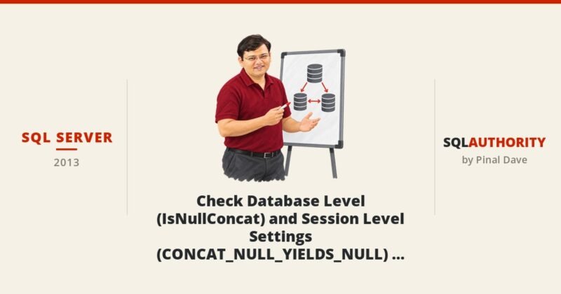 SQL SERVER - Check Database Level (IsNullConcat) and Session Level Settings (CONCAT_NULL_YIELDS_NULL) using T-SQL