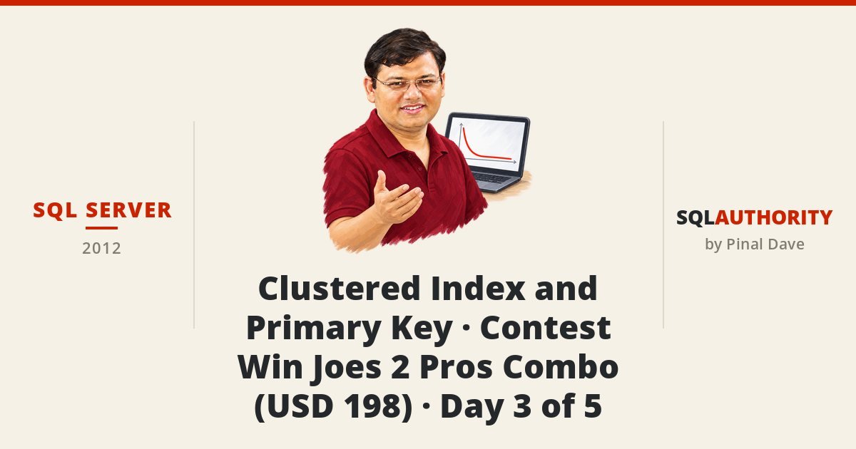SQL SERVER - Clustered Index and Primary Key - Contest Win Joes 2 Pros Combo (USD 198) - Day 3 of 5
