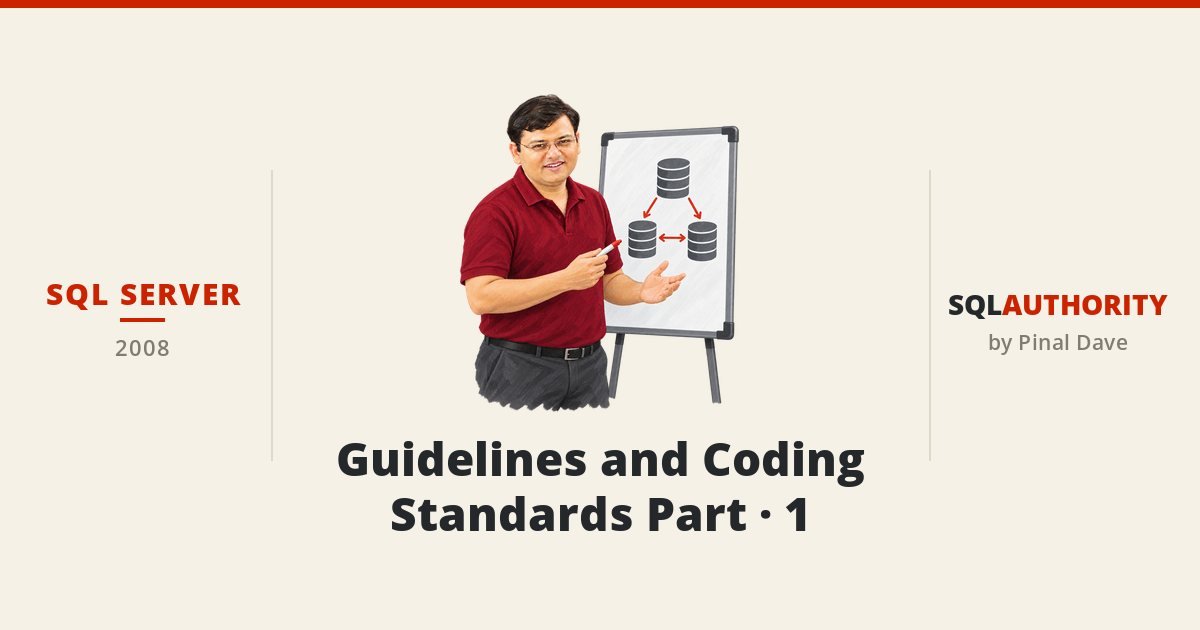 SQL SERVER - Guidelines and Coding Standards Part - 1