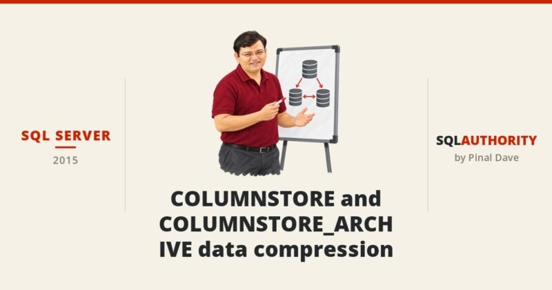 SQL SERVER - COLUMNSTORE and COLUMNSTORE_ARCHIVE data compression