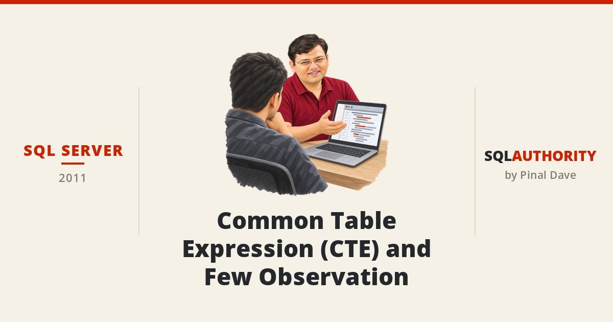 SQL SERVER - Common Table Expression (CTE) and Few Observation