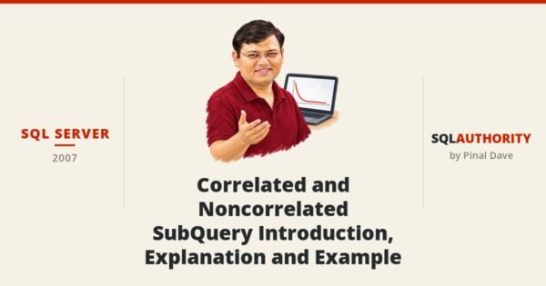 SQL SERVER - Correlated and Noncorrelated - SubQuery Introduction, Explanation and Example