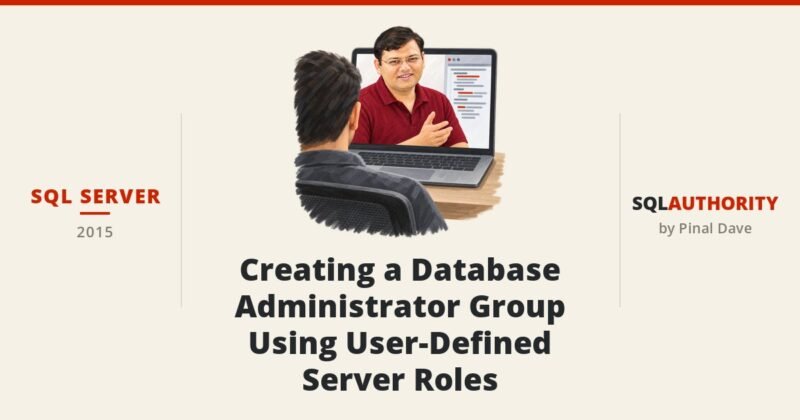 SQL SERVER - Creating a Database Administrator Group Using User-Defined Server Roles
