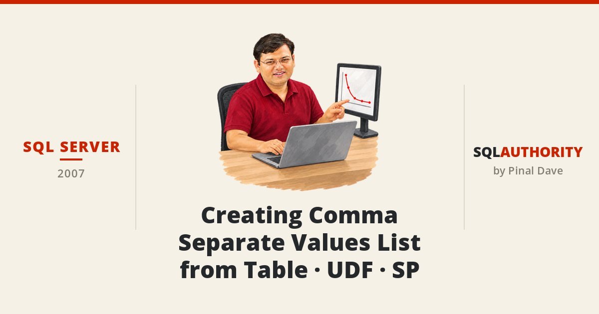 SQL SERVER - Creating Comma Separate Values List from Table - UDF - SP