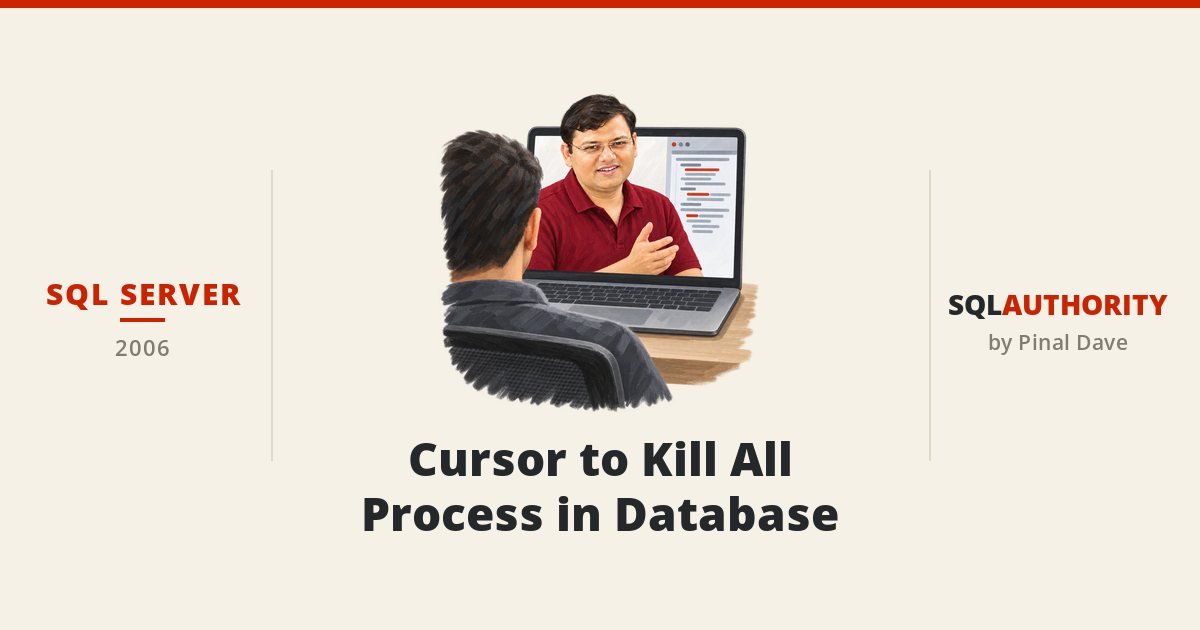 SQL SERVER - Cursor to Kill All Process in Database