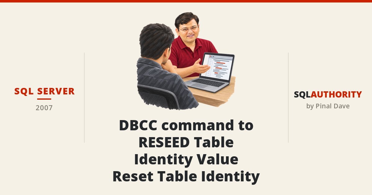SQL SERVER - DBCC command to RESEED Table Identity Value - Reset Table Identity