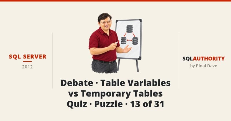 SQL SERVER - Debate - Table Variables vs Temporary Tables - Quiz - Puzzle - 13 of 31