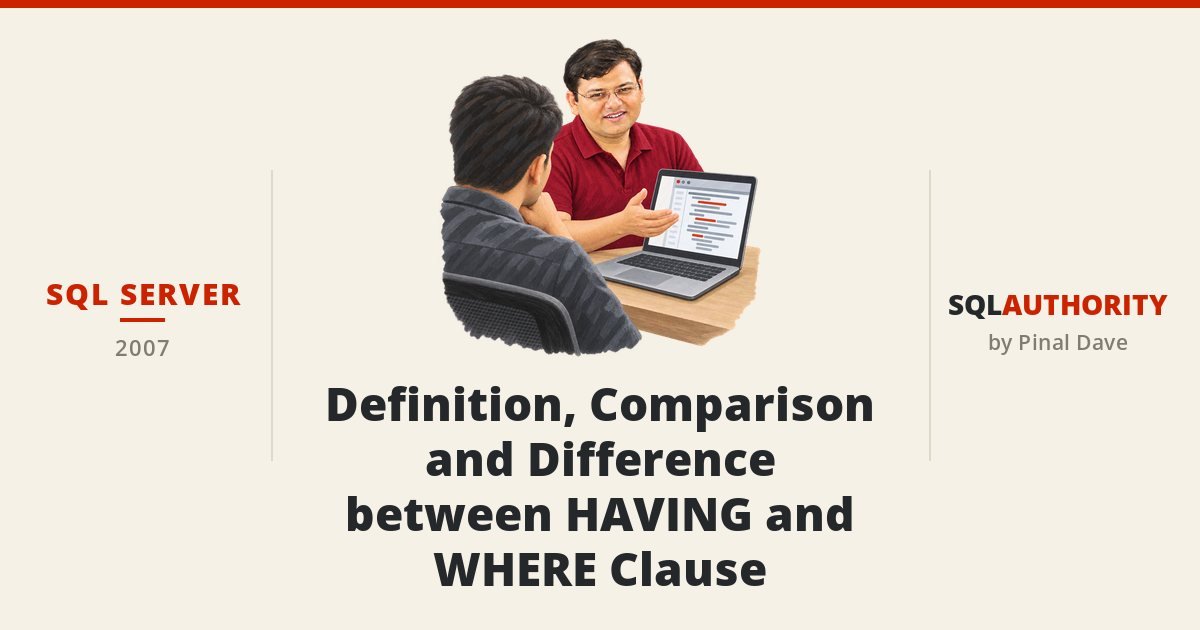 SQL SERVER - Definition, Comparison and Difference between HAVING and WHERE Clause