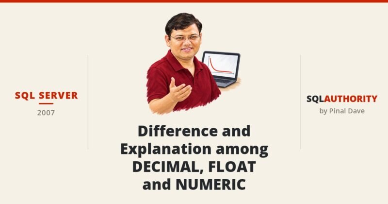 SQL SERVER - Difference and Explanation among DECIMAL, FLOAT and NUMERIC