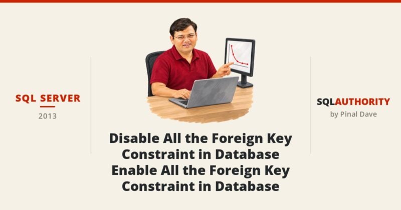 SQL SERVER - Disable All the Foreign Key Constraint in Database - Enable All the Foreign Key Constraint in Database